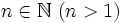 n \in \mathbb{N} \ (n>1)\;