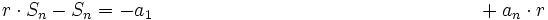 r \cdot S_n- S_n= -a_1 \qquad \qquad \qquad \qquad \qquad \qquad \qquad \qquad ~~+a_n \cdot r