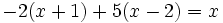 -2(x+1)+5(x-2)=x\;