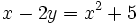 x-2y=x^2+5\;\!