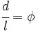 \cfrac{d}{l}= \phi