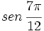 sen \, \cfrac{7\pi}{12}