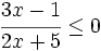 \cfrac{3x-1}{2x+5} \le 0\;