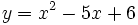 y=x^2-5x+6\;