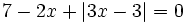 7-2x+|3x-3| = 0\;