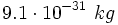 9.1 \cdot 10^{-31} \ kg