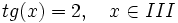 tg(x) = 2, \quad x \in III