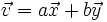 \vec{v}=a \vec{x}+b \vec{y}