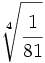 \sqrt[4]{\cfrac{1}{81}}