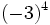 (-3)^4\,