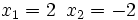 x_1=2 \, \ x_2=-2