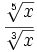 \cfrac{\sqrt[5]{x}}{\sqrt[3]{x}}