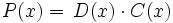 P(x)=\,D(x)\cdot C(x)\,