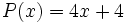 P(x)=4x+4\;