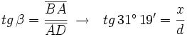 tg \, \beta =  \cfrac{\overline{BA}}{\overline{AD}} \ \rightarrow \ \ tg \, 31^\circ \, 19'  = \cfrac{x}{d}