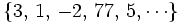 \{ 3, \, 1, \, -2, \, 77, \, 5,  \cdots \}