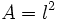 A=l^2\;