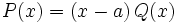 P(x)=(x-a)\,Q(x)\;