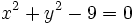 x^2+y^2-9=0\,