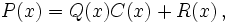 P(x)=Q(x)C(x) + R(x)\,,