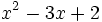 x^2-3x+2\;\!