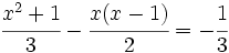 \cfrac{x^2+1}{3}-\cfrac{x(x-1)}{2}=-\cfrac{1}{3}\;