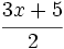 \cfrac{3x+5}{2}