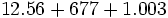 12.56+677+1.003\;