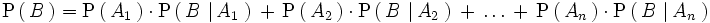 \mathrm{P}   \left(     \, B \,   \right)  ={   \mathrm{P}   \left(     \, A_1 \,   \right)   \cdot \mathrm{P}   \left(     \, B \, \left| \, A_1 \, \right.   \right)   \, + \,   \mathrm{P}   \left(     \, A_2 \,   \right)   \cdot \mathrm{P}   \left(     \, B \, \left| \, A_2 \, \right.   \right)   \, + \, \ldots \, + \,    \mathrm{P}   \left(     \, A_n \,   \right)   \cdot \mathrm{P}   \left(     \, B \, \left| \, A_n \, \right.   \right) }