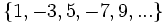 \{ 1, -3, 5, -7, 9, ...\} \;