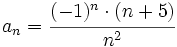 a_n=\cfrac{(-1)^n \cdot  (n+5)}{n^2}