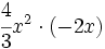 \cfrac{4}{3}x^2 \cdot (-2x)\;