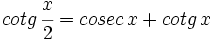 cotg\,\cfrac{x}{2}=cosec\,x+cotg\,x