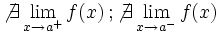 \not \exist \lim_{x \to a^+} f(x) \, ; \not \exist \lim_{x \to a^-} f(x)