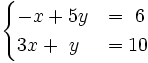 \begin{cases}-x+5y & = ~6 \\ 3x+~y & = 10 \end{cases}