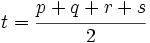 t = \cfrac{p + q + r + s}{2}