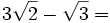 3\sqrt{2}-\sqrt{3}=