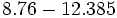 8.76-12.385\;