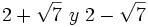 2+\sqrt{7} \ y \ 2-\sqrt{7}\;
