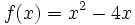 f(x)=x^2-4x\;