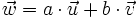 \vec{w}=a \cdot \vec{u}+ b \cdot \vec{v}