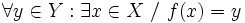 \forall y\in Y : \exists x\in X \ / \ f(x) = y