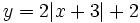 y=2|x+3|+2\;