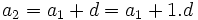 a_2 = a_1 + d = a_1 + 1.d \;\!