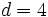 d=4\;