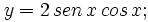 y=2\,sen\,x \, cos\,x;