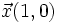 \vec{x}(1,0)