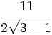 \cfrac{11}{2\sqrt{3}-1}