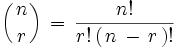 \left(   { n \atop r } \right) \, = \, \frac{n!}{r!\left( \, n \, - \, r  \, \right)!}