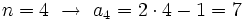 n=4 \ \rightarrow \ a_4=2 \cdot 4 - 1= 7